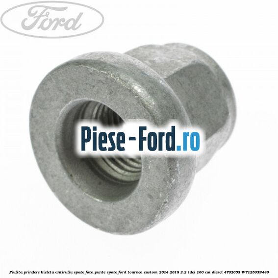 Piulita prindere bieleta antiruliu spate, fata, punte spate Ford Tourneo Custom 2014-2018 2.2 TDCi 100 cai diesel #0B4C41EE90