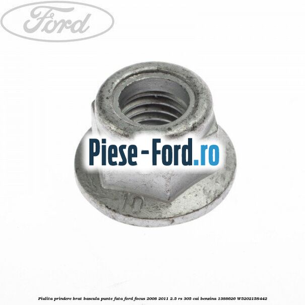 Piulita prindere brat bascula punte fata Ford Focus 2008-2011 2.5 RS 305 cai benzina