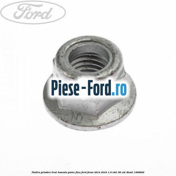 Piulita prindere brat bascula punte fata Ford Focus 2014-2018 1.6 TDCi 95 cai