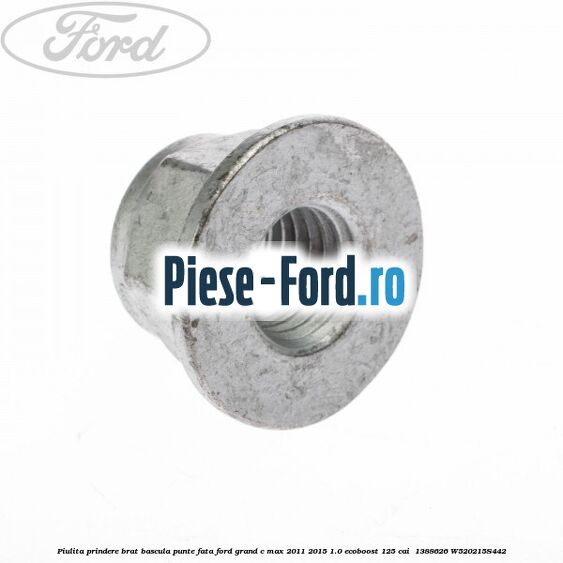 Piulita prindere brat bascula punte fata Ford Grand C-Max 2011-2015 1.0 EcoBoost 125 cai  #73F419B378
