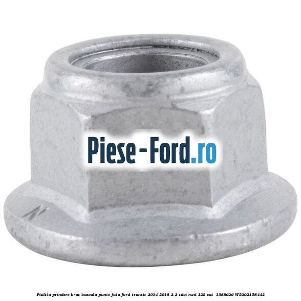Piulita prindere brat bascula punte fata Ford Transit 2014-2018 2.2 TDCi RWD 125 cai #1D3953A38E Piulita prindere brat bascula punte fata Ford Transit 2014-2018 2.2 TDCi RWD 125 cai #1D3953A38E