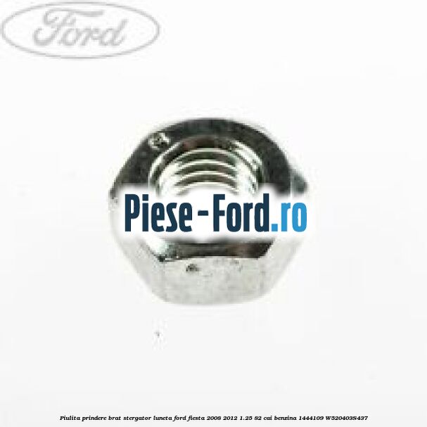 Piulita prindere brat stergator luneta Ford Fiesta 2008-2012 1.25 82 cai benzina