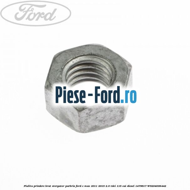 Piulita prindere brat stergator luneta Ford C-Max 2011-2015 2.0 TDCi 115 cai diesel