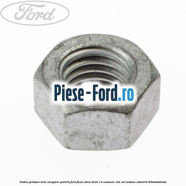 Piulita prindere brat stergator parbriz Ford Focus 2014-2018 1.5 EcoBoost 182 cai benzina
