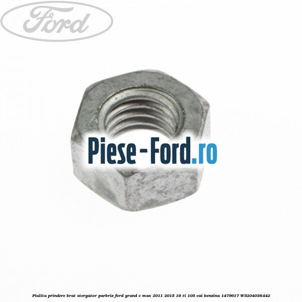 Piulita prindere brat stergator parbriz Ford Grand C-Max 2011-2015 1.6 Ti 105 cai #B1163EA72F