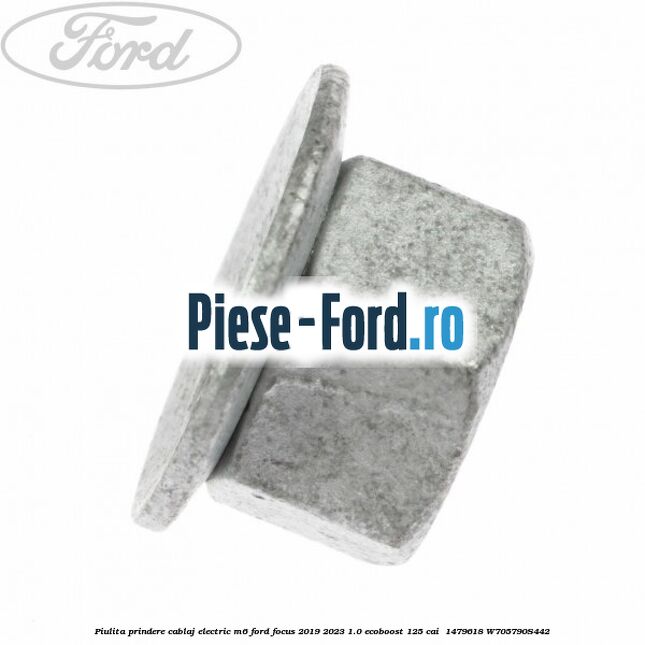 Piulita prindere cablaj electric M6 Ford Focus 2019-2023 1.0 EcoBoost 125 cai  #31D3FCD8A7