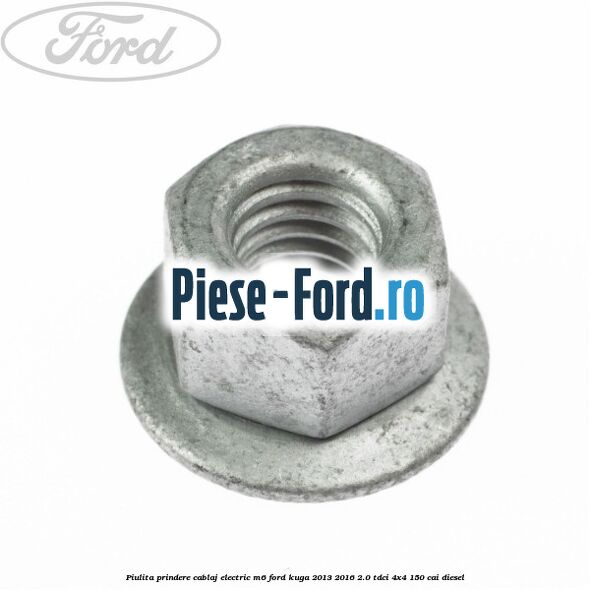 Piulita prindere cablaj electric M6 Ford Kuga 2013-2016 2.0 TDCi 4x4 150 cai diesel
