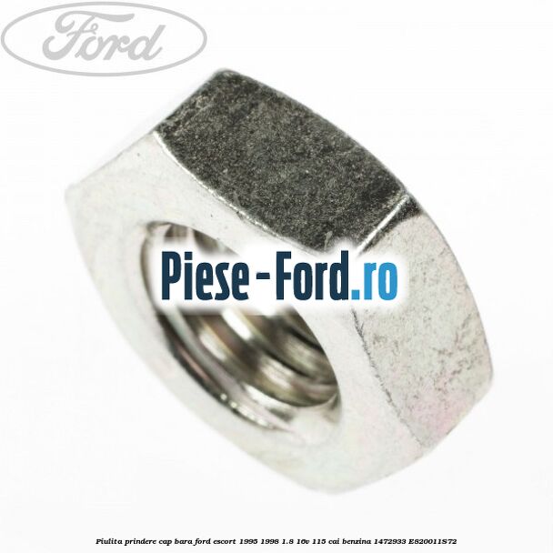Piulita prindere cap bara Ford Escort 1995-1998 1.8 16V 115 cai benzina #0E1328C045