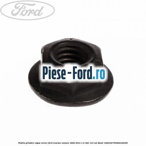 Piulita prindere capac motor Ford Tourneo Connect 2002-2014 1.8 TDCi 110 cai diesel
