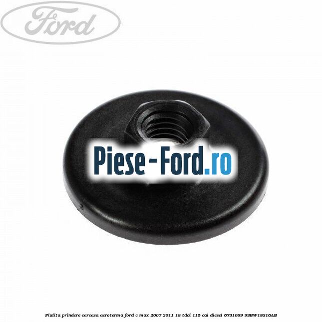 Piulita prindere carcasa aeroterma Ford C-Max 2007-2011 1.8 TDCi 115 cai #31D3C7ADA8