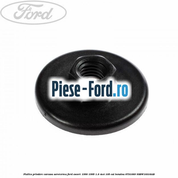 Piulita prindere carcasa aeroterma Ford Escort 1990-1995 1.8 4x4 105 cai benzina #353C5D2BFF
