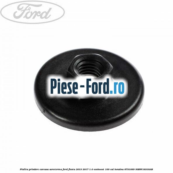 Piulita prindere carcasa aeroterma Ford Fiesta 2013-2017 1.0 EcoBoost 100 cai benzina