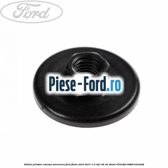 Piulita prindere carcasa aeroterma Ford Fiesta 2013-2017 1.5 TDCi 95 cai diesel