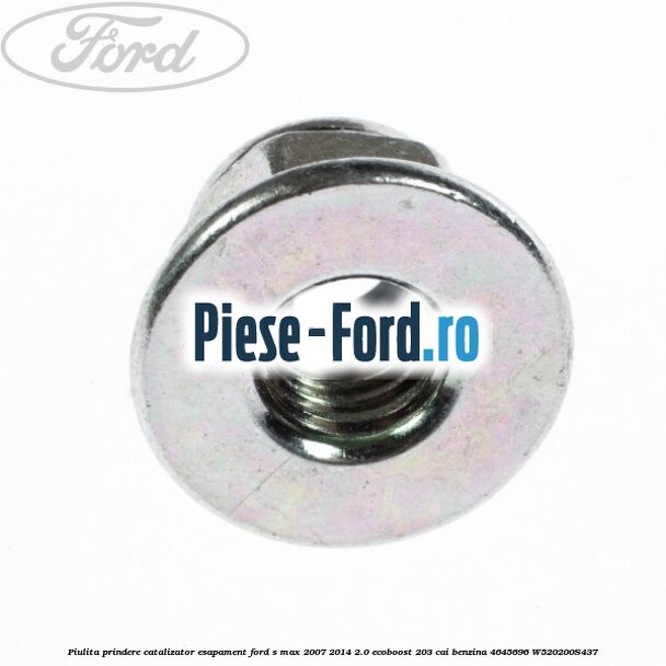 Piulita prindere catalizator, esapament Ford S-Max 2007-2014 2.0 EcoBoost 203 cai benzina