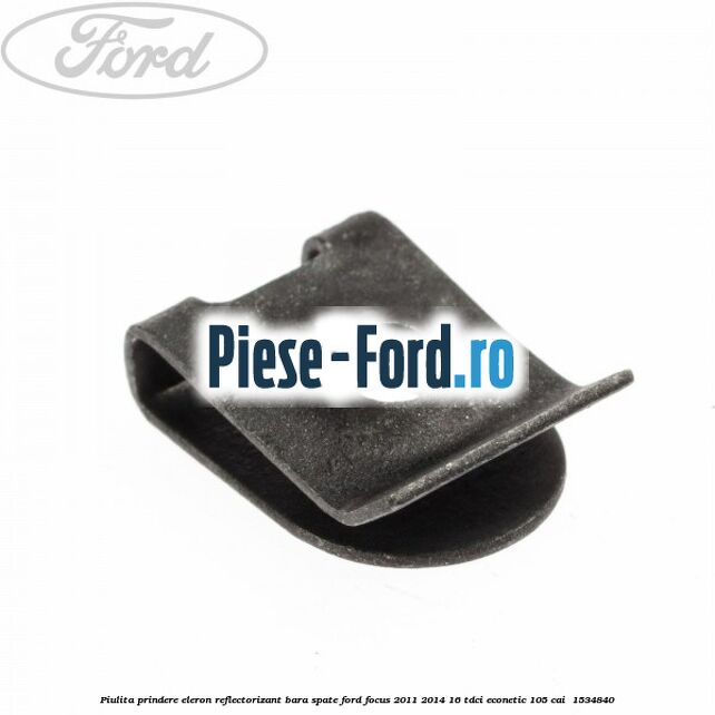 Piulita prindere eleron, reflectorizant bara spate Ford Focus 2011-2014 1.6 TDCi ECOnetic 105 cai #0822C56E35