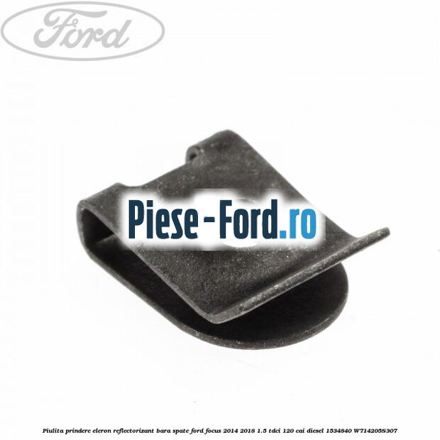 Piulita prindere eleron, reflectorizant bara spate Ford Focus 2014-2018 1.5 TDCi 120 cai diesel