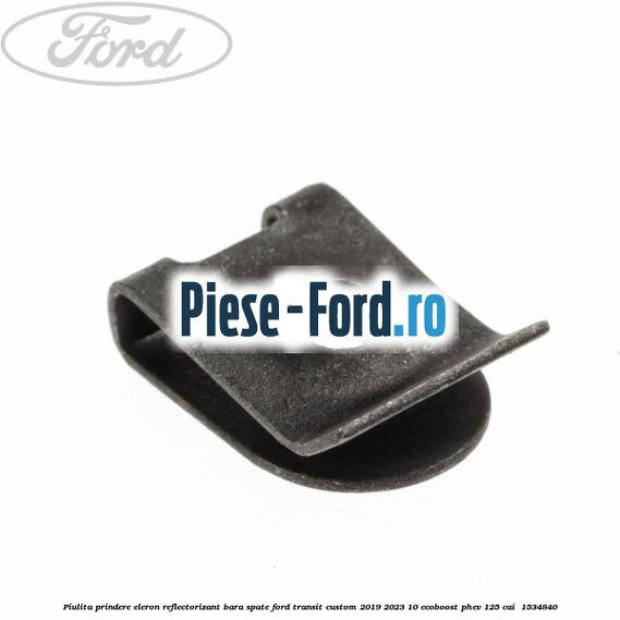 Piulita prindere eleron, reflectorizant bara spate Ford Transit Custom 2019-2023 1.0 EcoBoost PHEV 125 cai #AC15F9FBD4