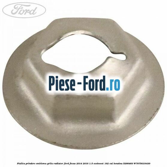 Piulita prindere emblema grila radiator Ford Focus 2014-2018 1.5 EcoBoost 182 cai benzina