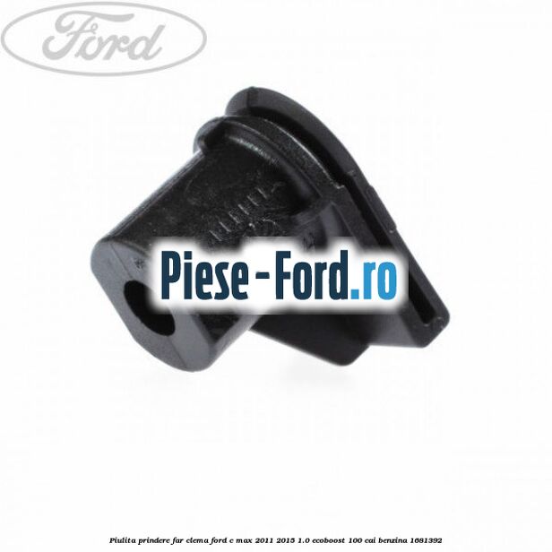 Piulita prindere far, clema Ford C-Max 2011-2015 1.0 EcoBoost 100 cai