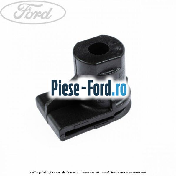 Piulita prindere far, clema Ford C-Max 2016-2020 1.5 TDCi 120 cai diesel #48CC2B8DD6