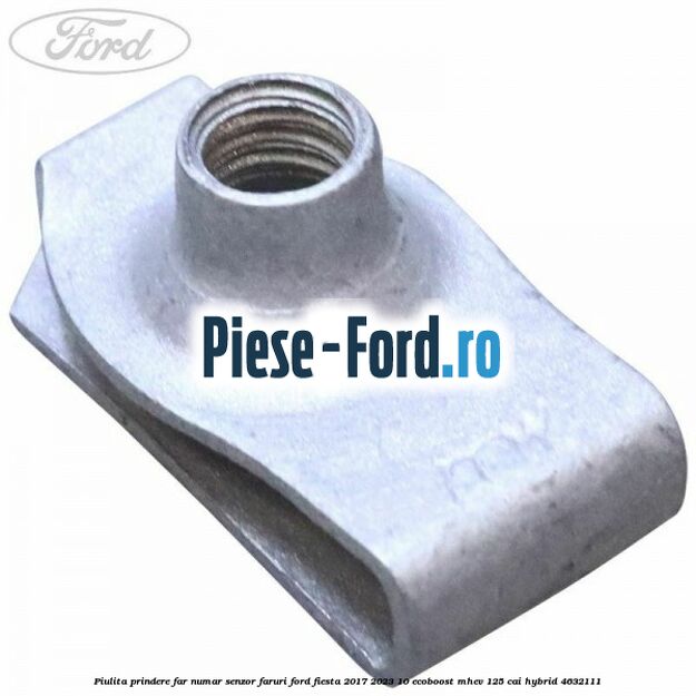 Piulita prindere far, numar, senzor faruri Ford Fiesta 2017-2023 1.0 EcoBoost mHEV 125 cai #138F72CA60