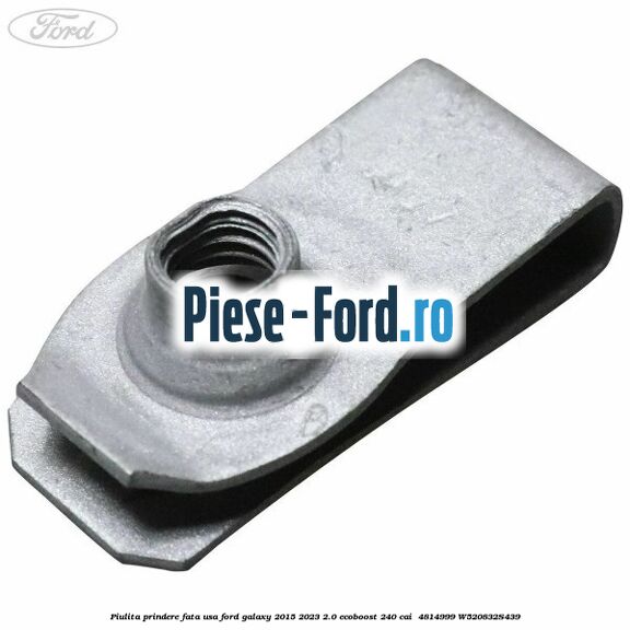 Piulita prindere fata usa Ford Galaxy 2015-2023 2.0 EcoBoost 240 cai  #4BE3C0F0B7