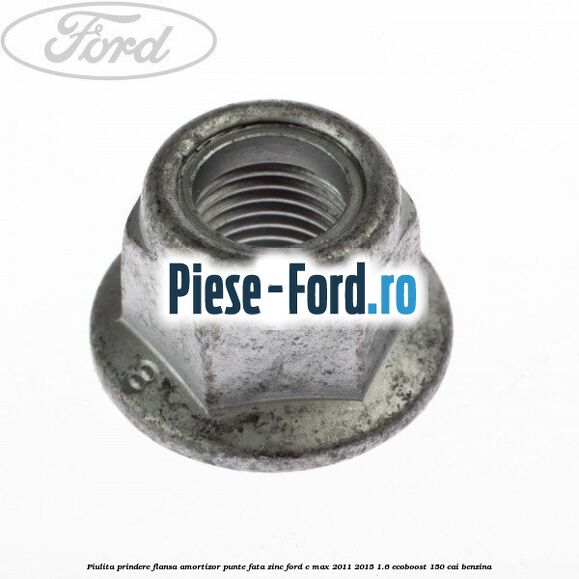 Piulita prindere flansa amortizor punte fata zinc Ford C-Max 2011-2015 1.6 EcoBoost 150 cai benzina