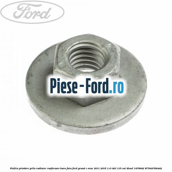 Piulita prindere grila radiator, ranforsare bara fata Ford Grand C-Max 2011-2015 1.6 TDCi 115 cai diesel