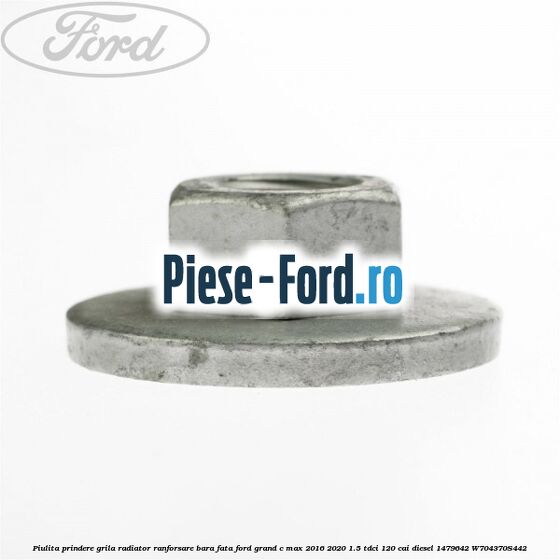 Piulita prindere grila radiator, ranforsare bara fata Ford Grand C-Max 2016-2020 1.5 TDCi 120 cai diesel #8D82A59B47