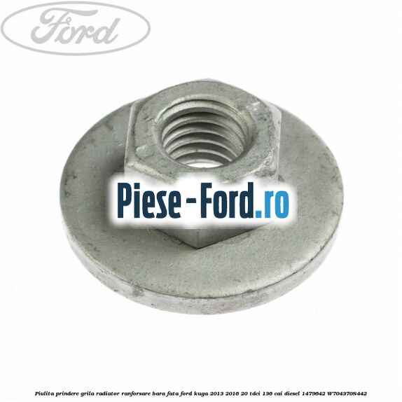 Piulita prindere grila radiator, ranforsare bara fata Ford Kuga 2013-2016 2.0 TDCi 136 cai #0DCC13A1FD