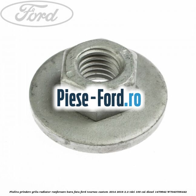 Piulita prindere grila radiator, ranforsare bara fata Ford Tourneo Custom 2014-2018 2.2 TDCi 100 cai diesel