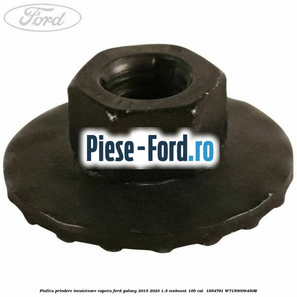 Piulita prindere incuietoare capota Ford Galaxy 2015-2023 1.5 EcoBoost 165 cai  #F9E848970C