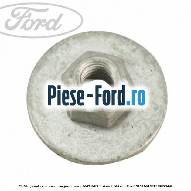Piulita prindere macasa usa Ford C-Max 2007-2011 1.6 TDCi 109 cai diesel