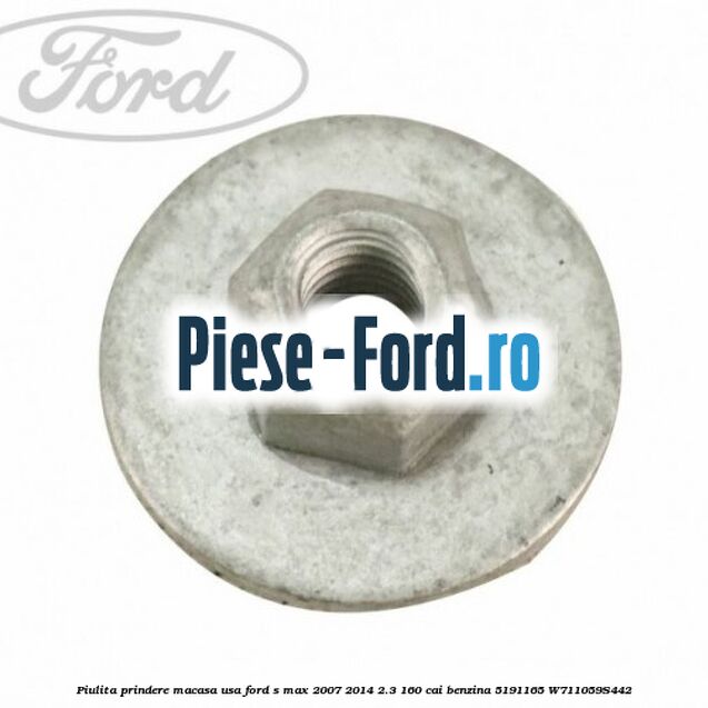 Piulita prindere macasa usa Ford S-Max 2007-2014 2.3 160 cai benzina