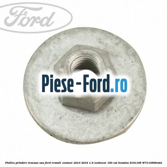 Piulita prindere macasa usa Ford Transit Connect 2013-2018 1.6 EcoBoost 150 cai benzina