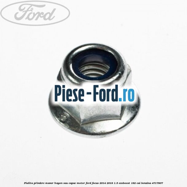 Piulita prindere maner hayon sau capac motor Ford Focus 2014-2018 1.5 EcoBoost 182 cai