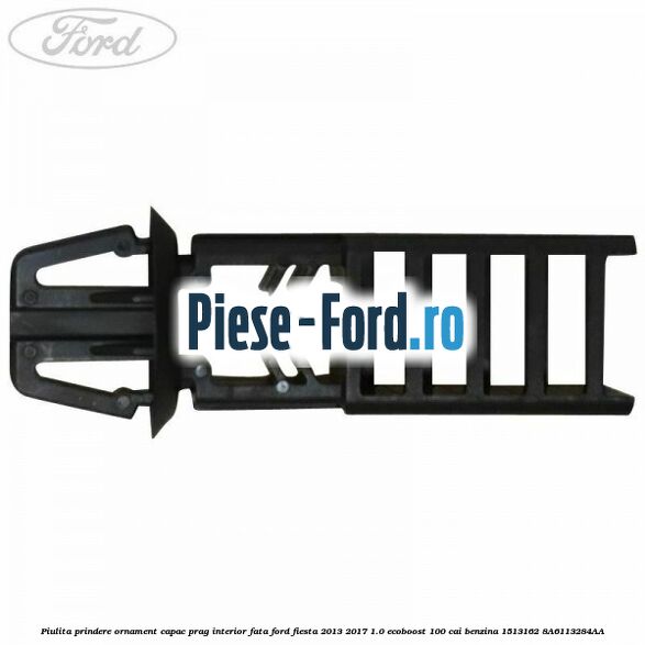 Piulita prindere ornament capac prag interior fata Ford Fiesta 2013-2017 1.0 EcoBoost 100 cai benzina