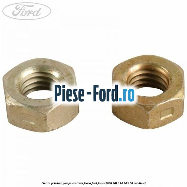 Piulita prindere pompa centrala frana Ford Focus 2008-2011 1.6 TDCi 90 cai Piulita prindere pompa centrala frana Ford Focus 2008-2011 1.6 TDCi 90 cai diesel