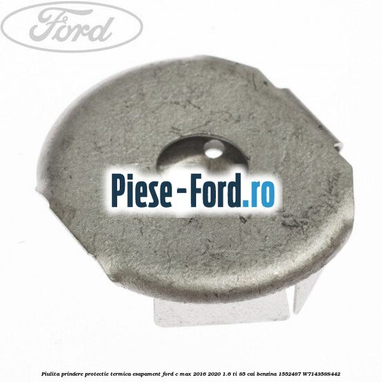Piulita prindere protectie termica esapament Ford C-Max 2016-2020 1.6 Ti 85 cai benzina #E45DACB3DE