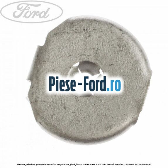 Piulita prindere protectie termica esapament Ford Fiesta 1996-2001 1.4 i 16V 90 cai benzina #43CC9EC32A