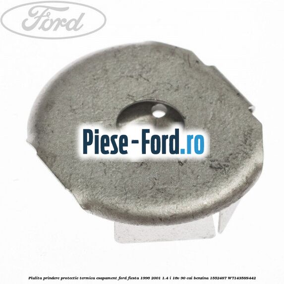 Piulita prindere protectie termica esapament Ford Fiesta 1996-2001 1.4 i 16V 90 cai benzina #43CC9EC32A
