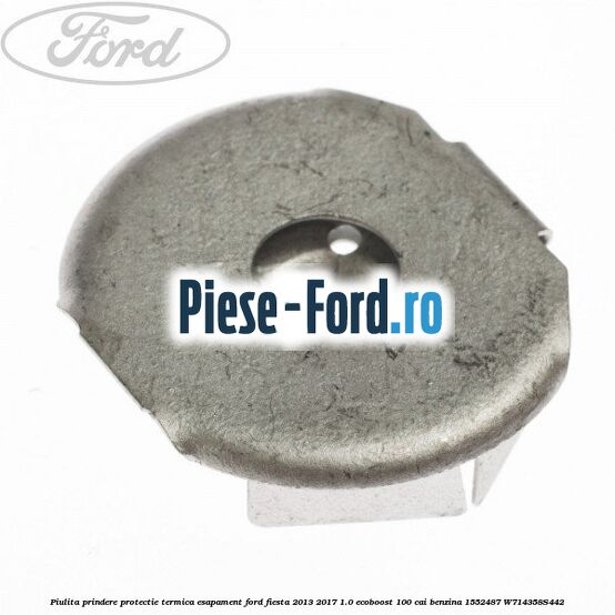 Piulita prindere protectie termica esapament Ford Fiesta 2013-2017 1.0 EcoBoost 100 cai benzina