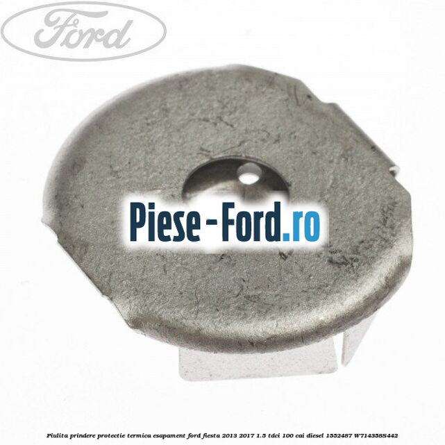 Piulita prindere protectie termica esapament Ford Fiesta 2013-2017 1.5 TDCi 100 cai diesel #68C63AAB16