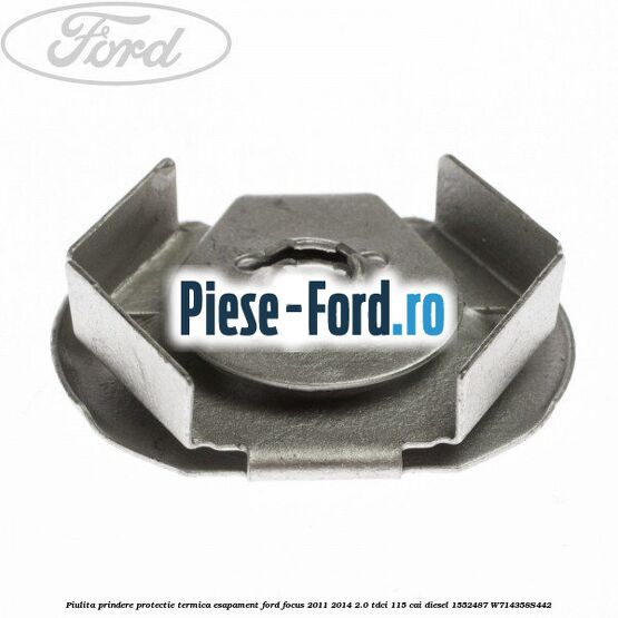 Piulita prindere protectie termica esapament Ford Focus 2011-2014 2.0 TDCi 115 cai diesel