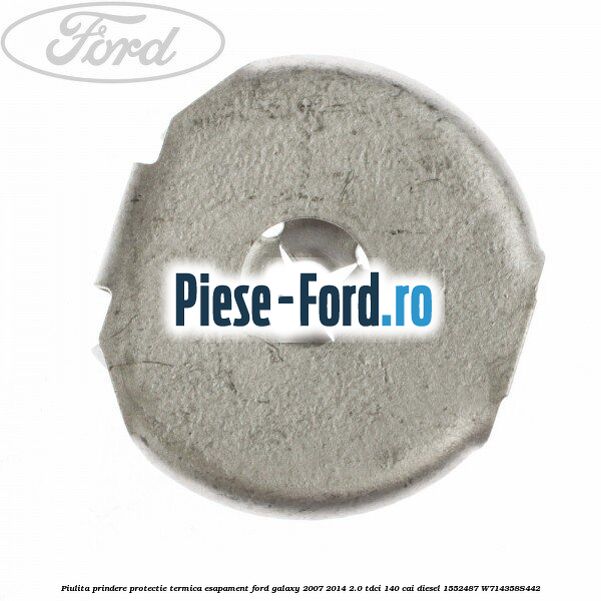 Piulita prindere protectie termica esapament Ford Galaxy 2007-2014 2.0 TDCi 140 cai diesel