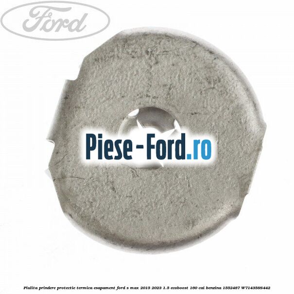 Piulita prindere protectie termica esapament Ford S-Max 2015-2023 1.5 EcoBoost 160 cai #17666204BD Piulita prindere protectie termica esapament Ford S-Max 2015-2023 1.5 EcoBoost 160 cai benzina #17666204BD