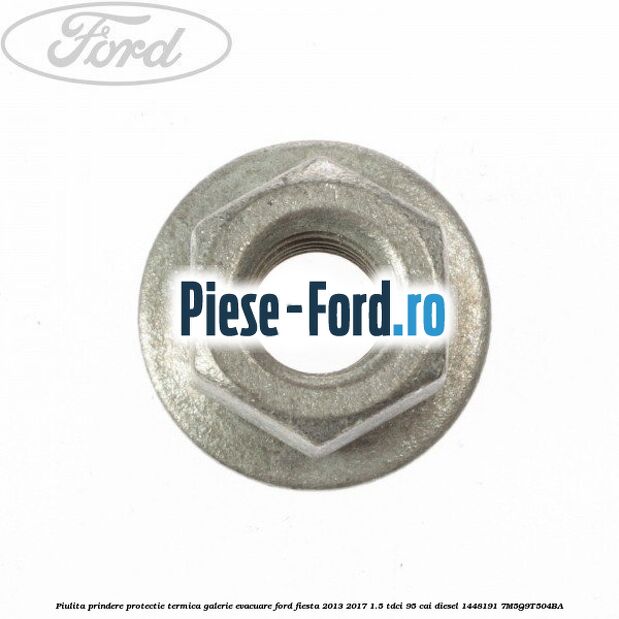 Piulita prindere protectie termica galerie evacuare Ford Fiesta 2013-2017 1.5 TDCi 95 cai diesel