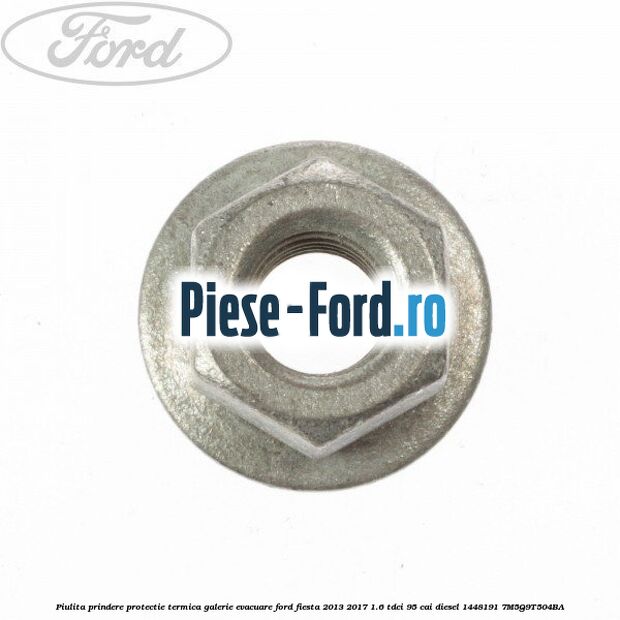 Piulita prindere protectie termica galerie evacuare Ford Fiesta 2013-2017 1.6 TDCi 95 cai diesel