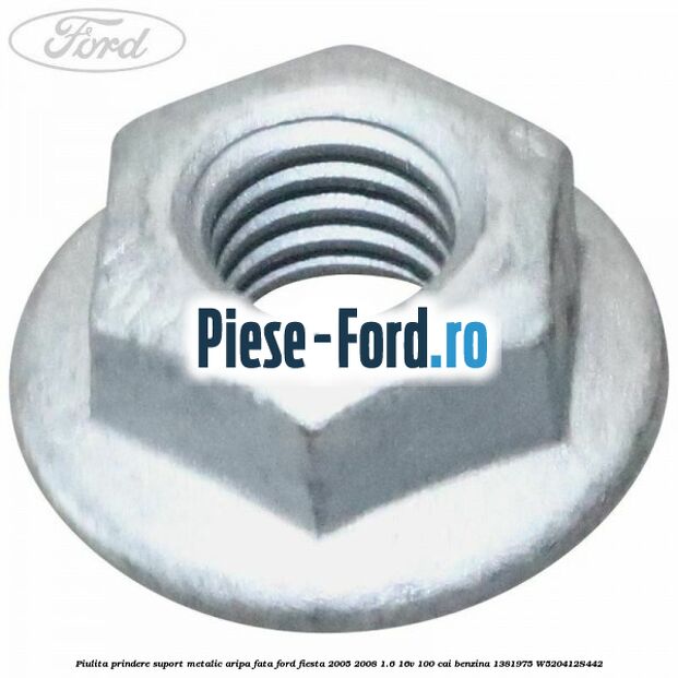 Piulita prindere suport metalic aripa fata Ford Fiesta 2005-2008 1.6 16V 100 cai benzina