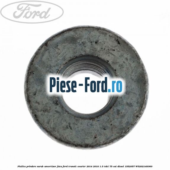 Piulita prindere surub amortizor fata Ford Transit Courier 2014-2018 1.5 TDCi 75 cai diesel #2594BF9E9F